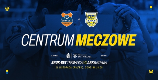 Centrum meczowe: Bruk-Bet Termalica - Arka Gdynia